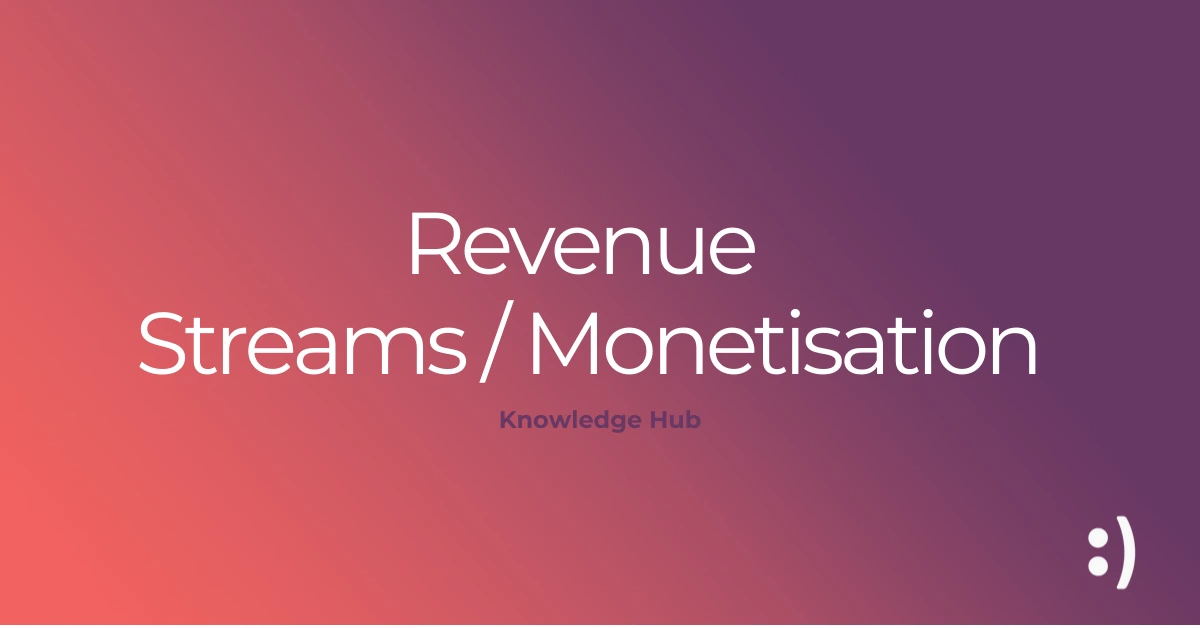 Revenue Streams-Monetisation Knowledge Hub